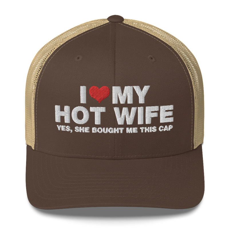 I Love My Hot Wife Yes, She Bought Me This Cap - Trucker Cap