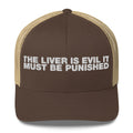 The Liver Is Evil It Must Be Punished - Trucker Cap