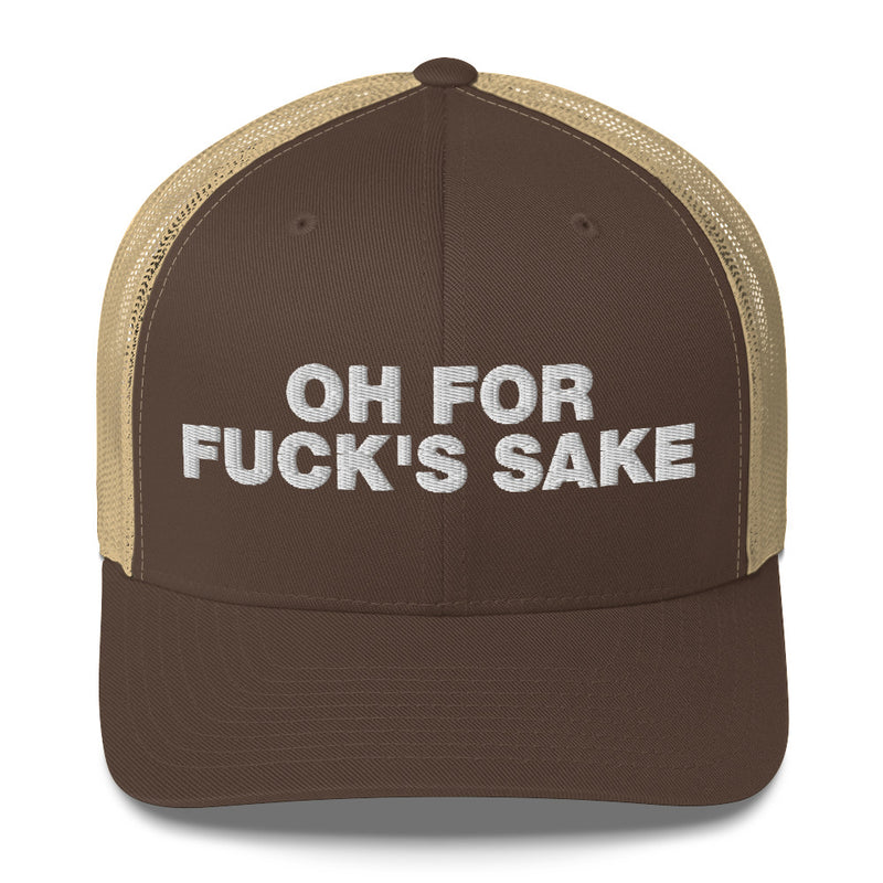 Oh for Fuck's Sake - Trucker Cap