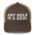 Any hole is a goal - Trucker Cap