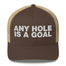 Any hole is a goal - Trucker Cap