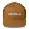 Bitch Please - Trucker Cap