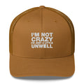 I'm Not Crazy I'm Just A Little Unwell - Trucker Cap