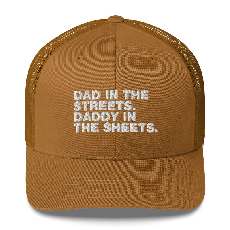 Dad In The Streets. Daddy In The Sheets. - Trucker Cap