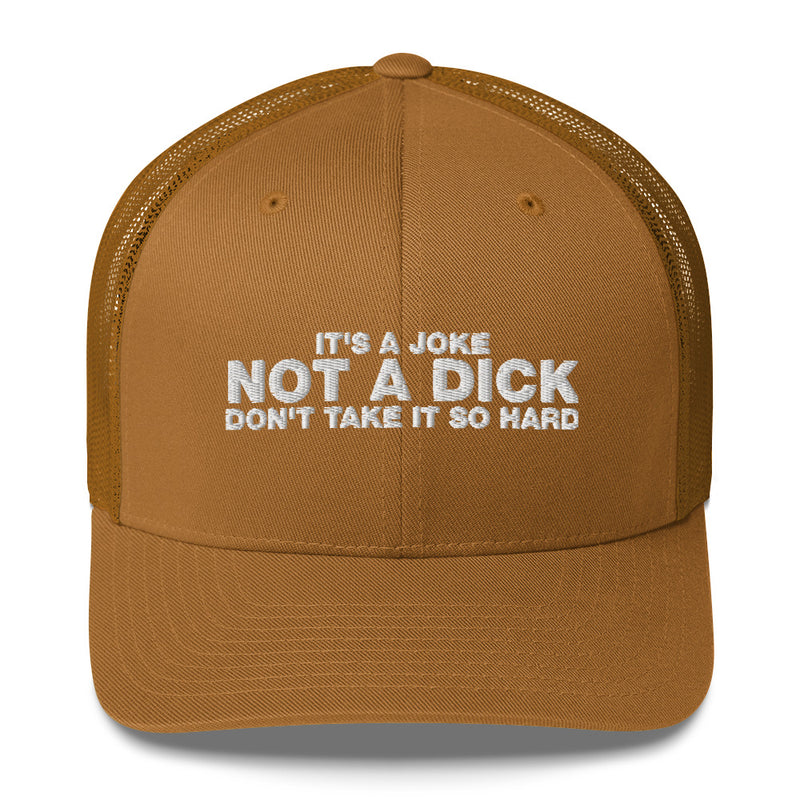 It's A Joke Not A Dick Don't Take It So Hard - Trucker Cap