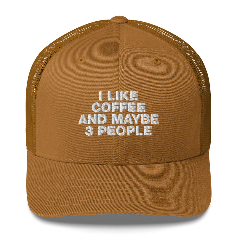 I Like Coffee And Maybe 3 People - Trucker Cap