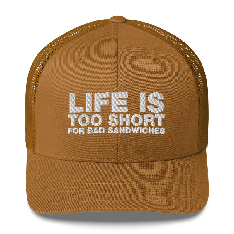 Life Is Too Short For Bad Sandwiches - Trucker Cap