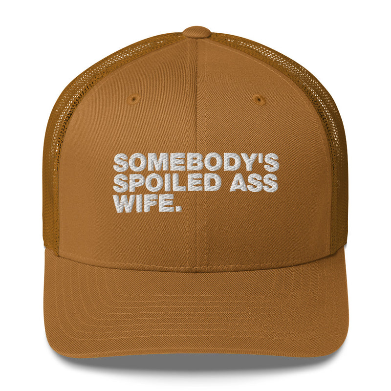 Somebody's Spoiled Ass Wife - Trucker Cap