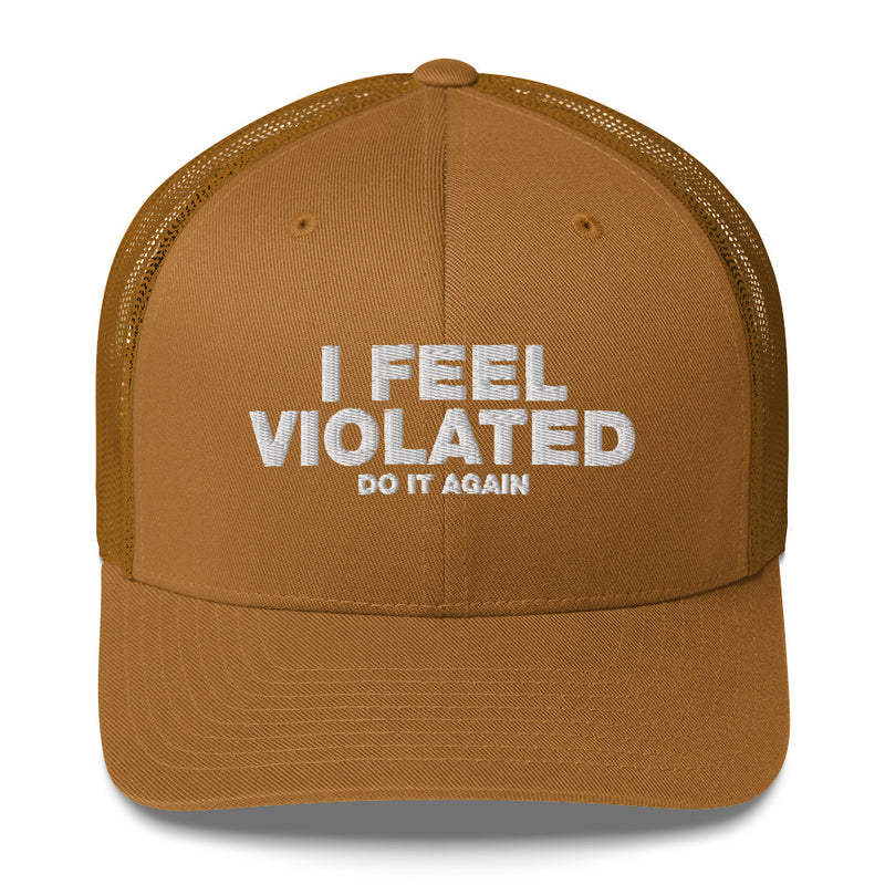 I Feel Violated Do It Again - Trucker Cap