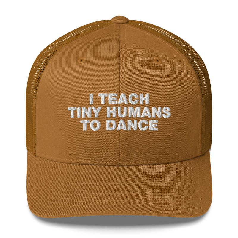 I Teach Tiny Humans To Dance - Trucker Cap