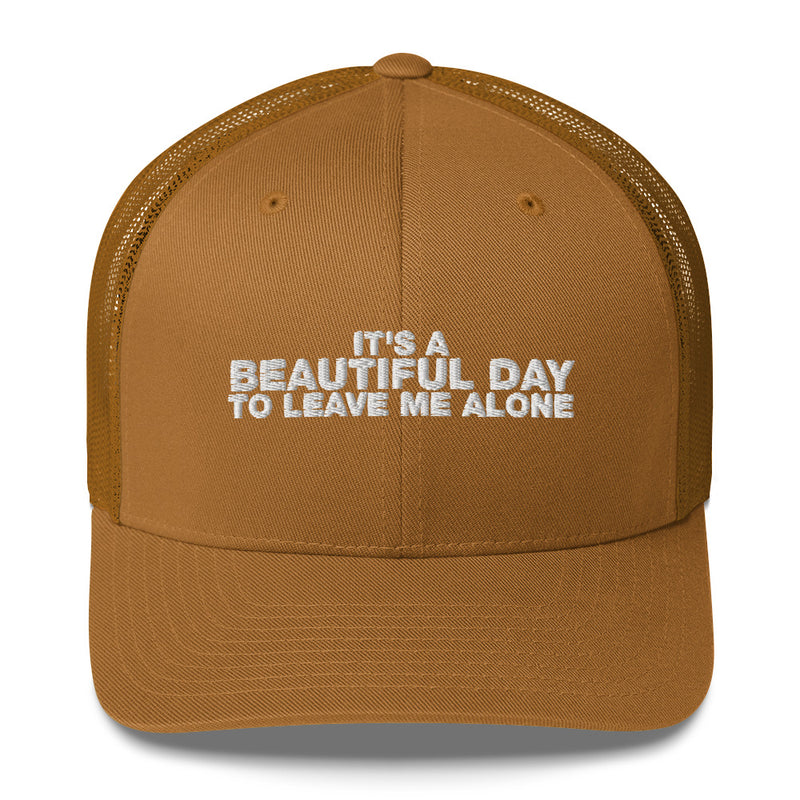 It's A Beautiful Day To Leave Me Alone - Trucker Cap