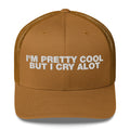 I'm Pretty Cool But I Cry A Lot - Trucker Cap