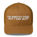 I'm Pretty Cool But I Cry A Lot - Trucker Cap