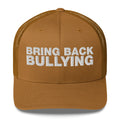 Bring Back Bullying - Trucker Cap