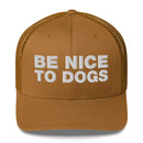 Be Nice To Dogs - Trucker Cap