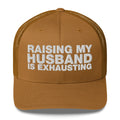 Raising My Husband Is Exhausting - Trucker Cap