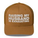 Raising My Husband Is Exhausting - Trucker Cap
