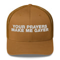 Your Prayers Make Me Gayer - Trucker Cap