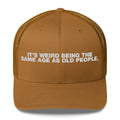 It's Weird Being The Same Age As Old People - Trucker Cap