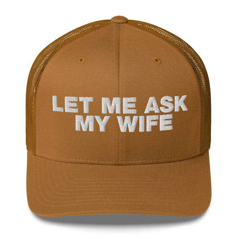 Let Me Ask My Wife - Trucker Cap