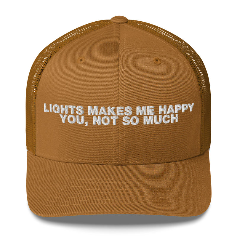 Lights Makes Me Happy You, Not So Much - Trucker Cap