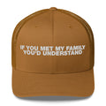 If You Met My Family You'd Understand - Trucker Cap