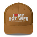 I Love My Hot Wife Yes, She Bought Me This Cap - Trucker Cap