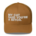 My Cat Said You're A Bitch - Trucker Cap