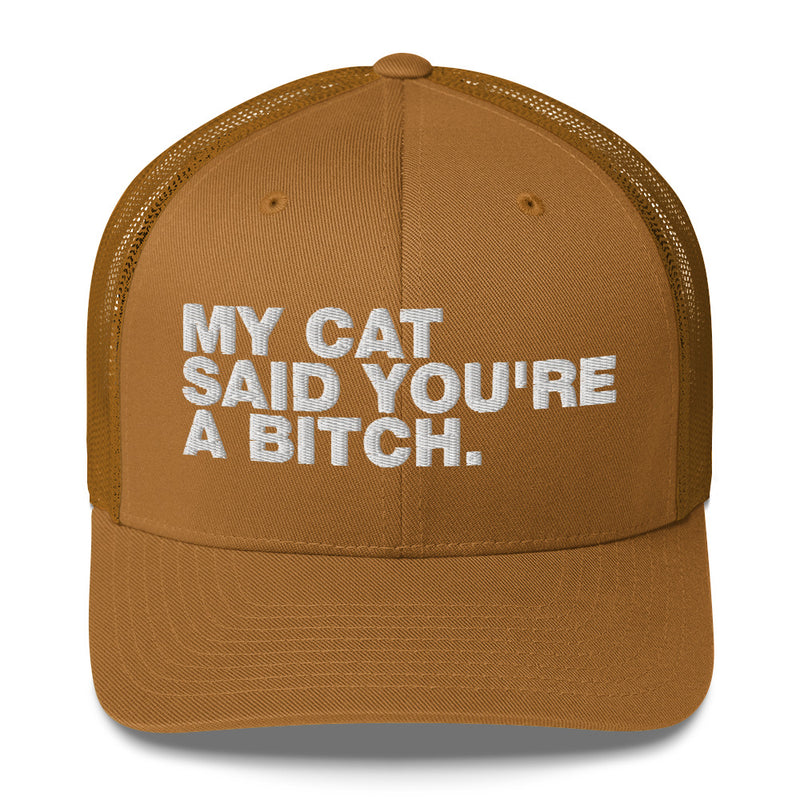 My Cat Said You're A Bitch - Trucker Cap