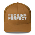 Fucking Perfect - Trucker Cap