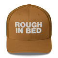 Rough in bed - Trucker Cap