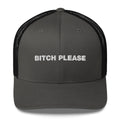 Bitch Please - Trucker Cap