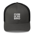 Cum In Me Bro - Trucker Cap