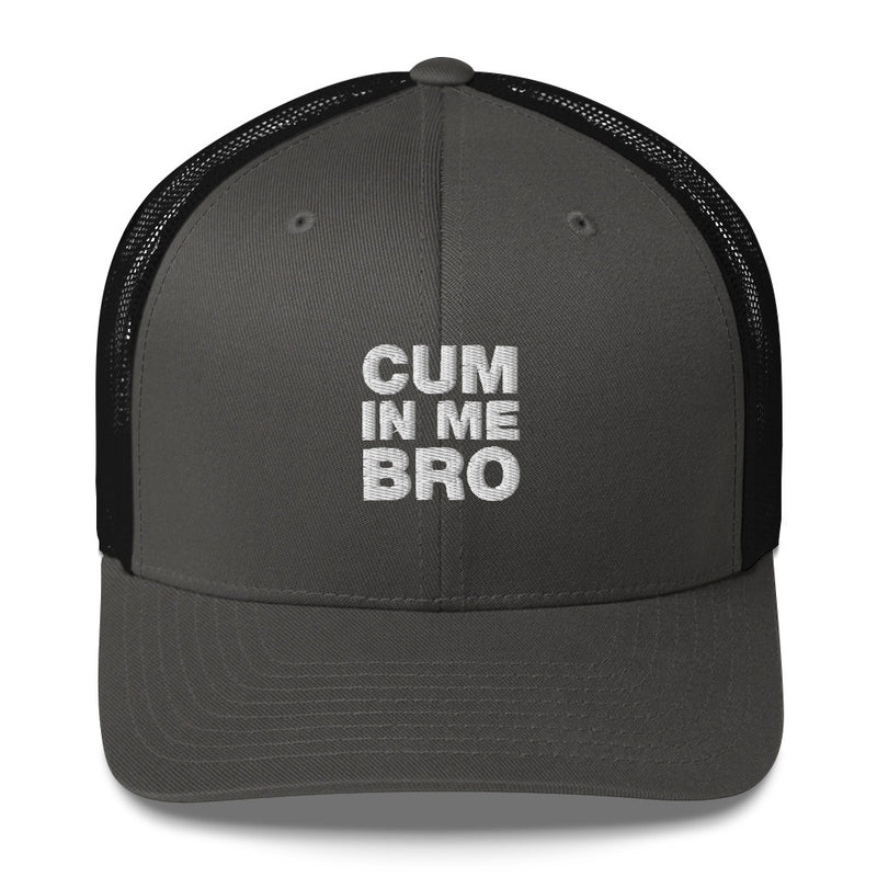 Cum In Me Bro - Trucker Cap