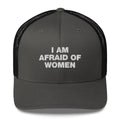 I Am Afraid Of Women - Trucker Cap