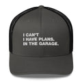 I Can't. I Have Plans. In The Garage. - Trucker Cap