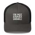 I'm Not Crazy I'm Just A Little Unwell - Trucker Cap