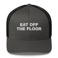 Eat Off The Floor - Trucker Cap