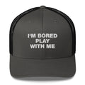 I'm Bored Play With Me - Trucker Cap