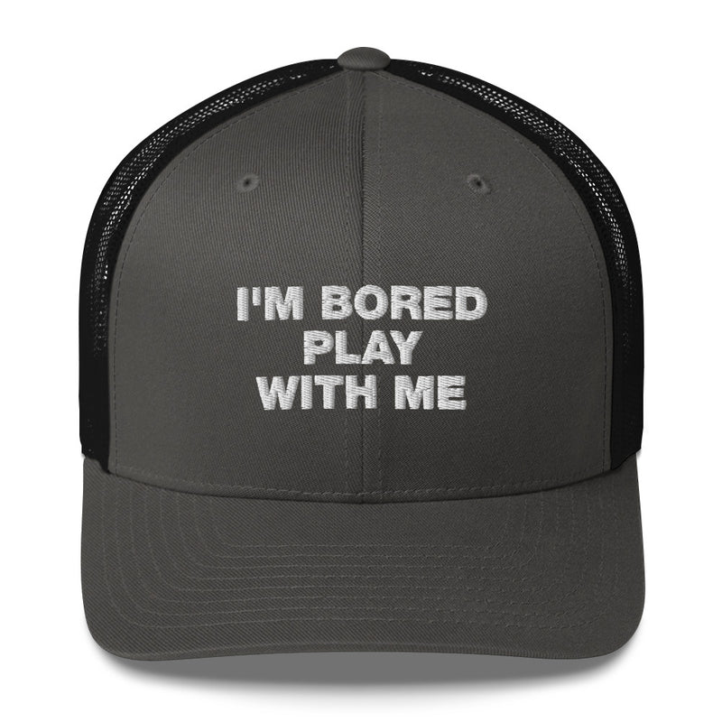 I'm Bored Play With Me - Trucker Cap