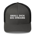 Small Dick Big Dreams - Trucker Cap