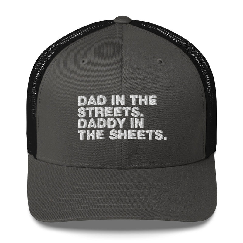 Dad In The Streets. Daddy In The Sheets. - Trucker Cap