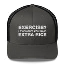 Exercise? I thought You Said Extra Rice - Trucker Cap
