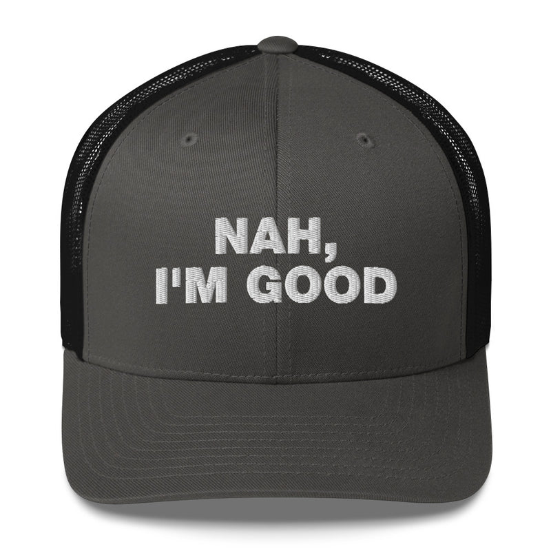 Nah, I'm Good - Trucker Cap