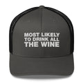 Most Likely To Drink All The Wine - Trucker Cap