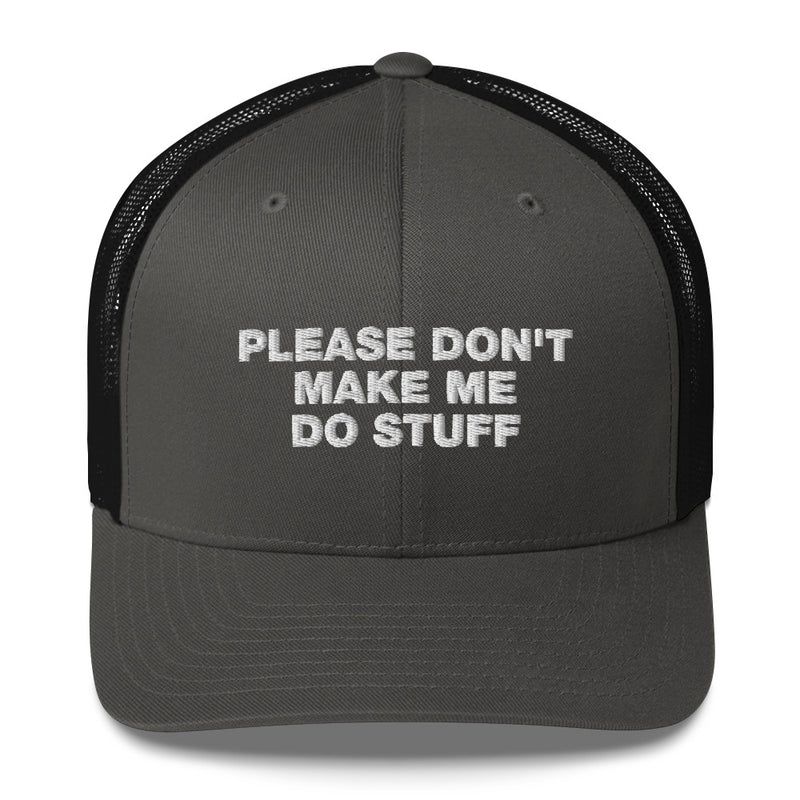 Please Don't Make Me Do Stuff - Trucker Cap