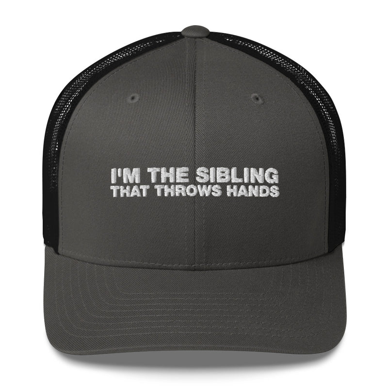 I'm The Sibling That Throws Hands - Trucker Cap