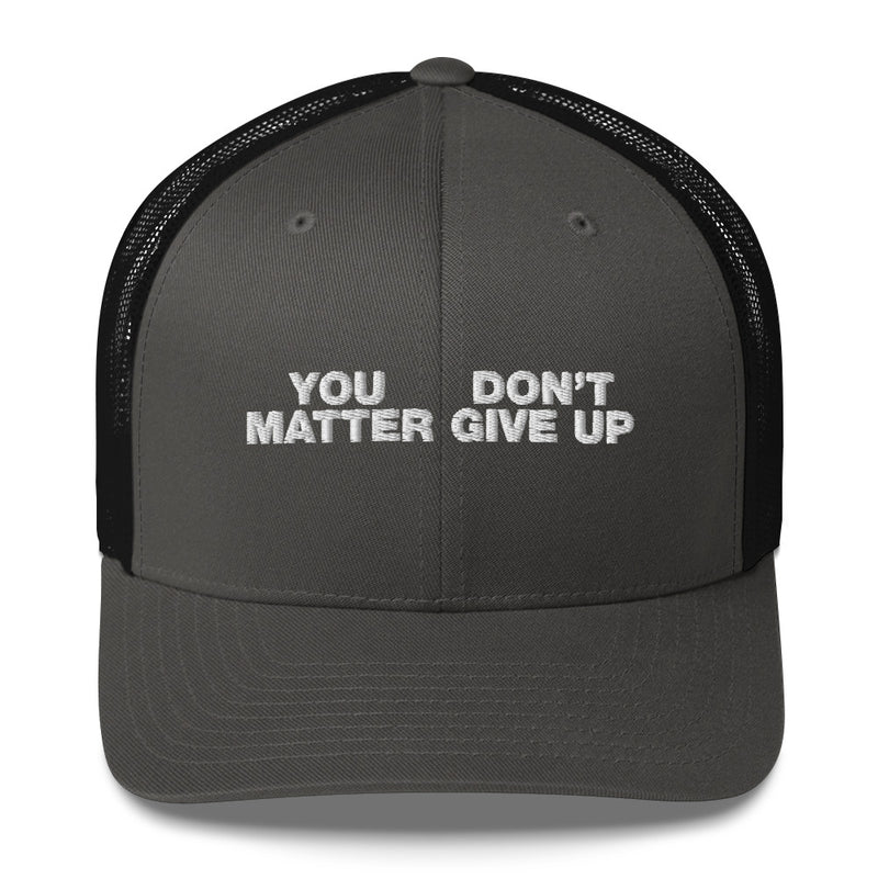 You Matter Don't Give Up - Trucker Cap