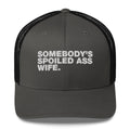 Somebody's Spoiled Ass Wife - Trucker Cap