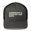 Somebody's Spoiled Ass Wife - Trucker Cap